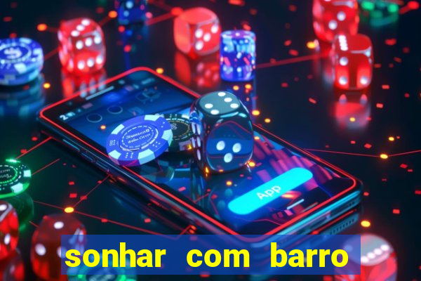 sonhar com barro jogo do bicho