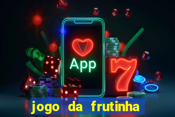 jogo da frutinha de ganhar dinheiro