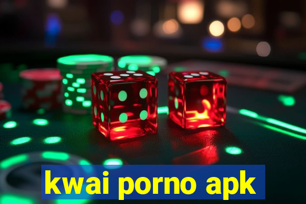 kwai porno apk