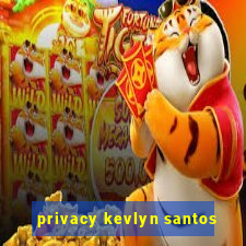 privacy kevlyn santos