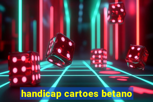 handicap cartoes betano