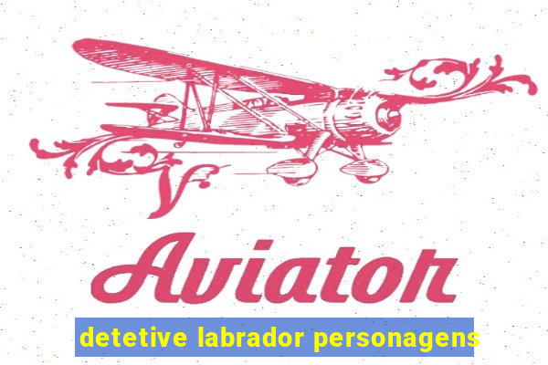 detetive labrador personagens