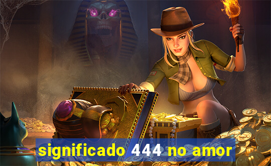 significado 444 no amor