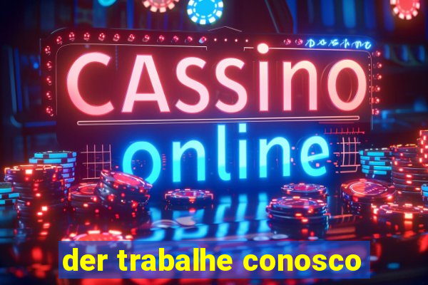 der trabalhe conosco