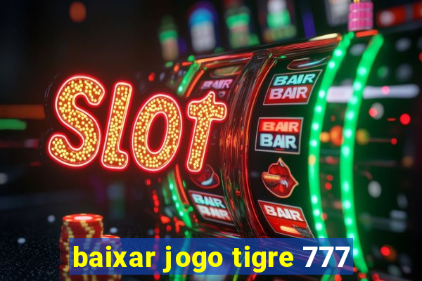 baixar jogo tigre 777