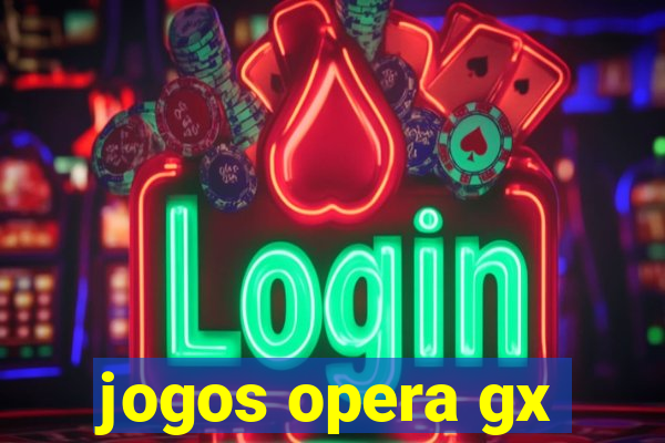 jogos opera gx