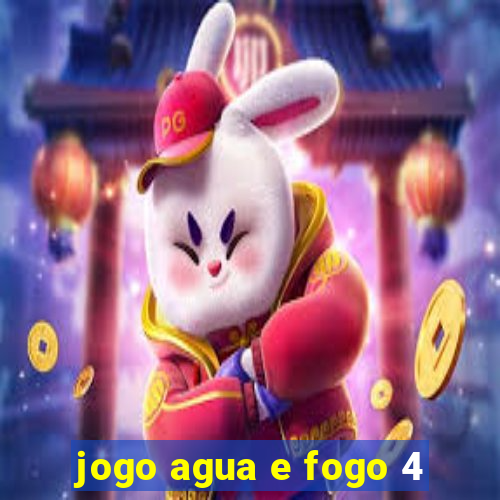 jogo agua e fogo 4