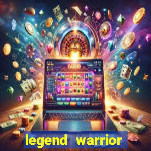 legend warrior dinheiro infinito 2024