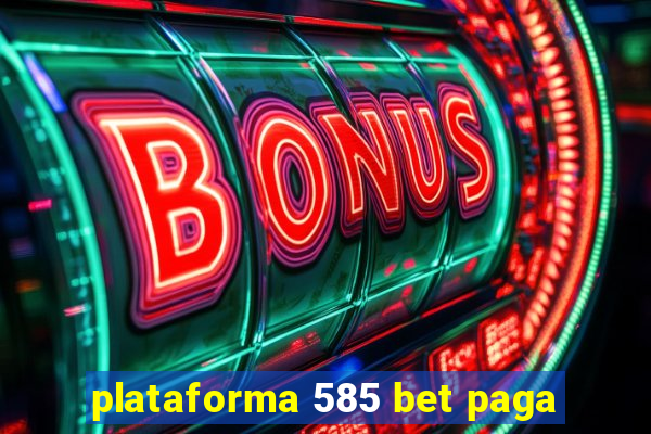 plataforma 585 bet paga