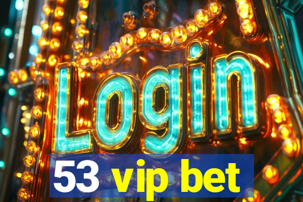 53 vip bet