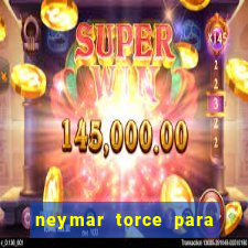 neymar torce para qual time