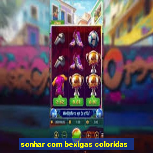 sonhar com bexigas coloridas