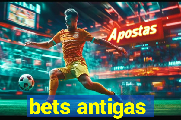 bets antigas