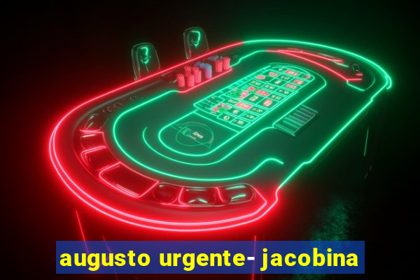 augusto urgente- jacobina