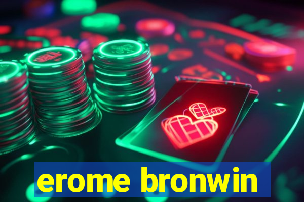 erome bronwin