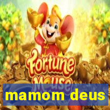 mamom deus