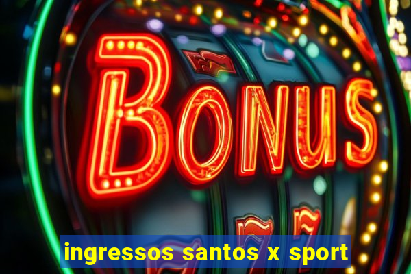 ingressos santos x sport