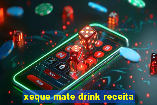 xeque mate drink receita