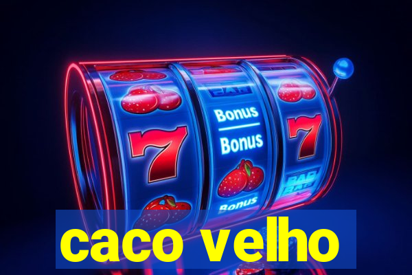 caco velho