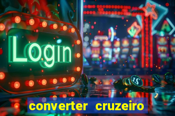 converter cruzeiro para real