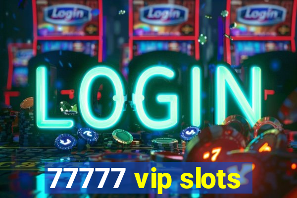 77777 vip slots