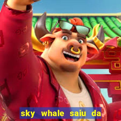 sky whale saiu da play store