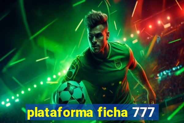 plataforma ficha 777