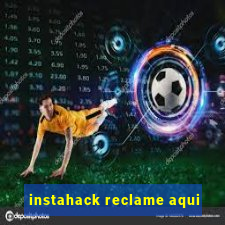 instahack reclame aqui