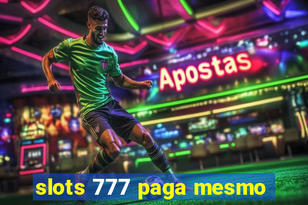 slots 777 paga mesmo