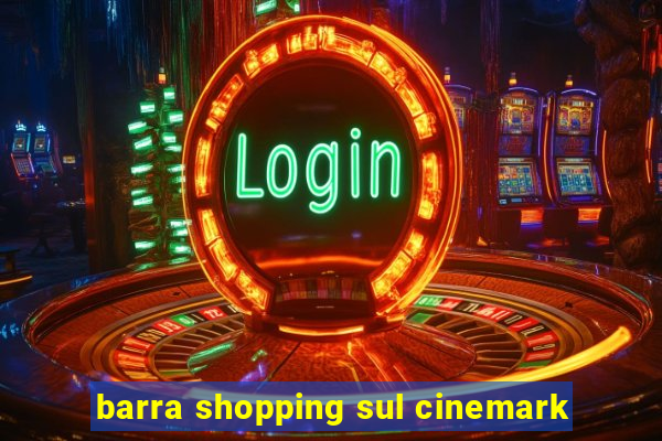 barra shopping sul cinemark