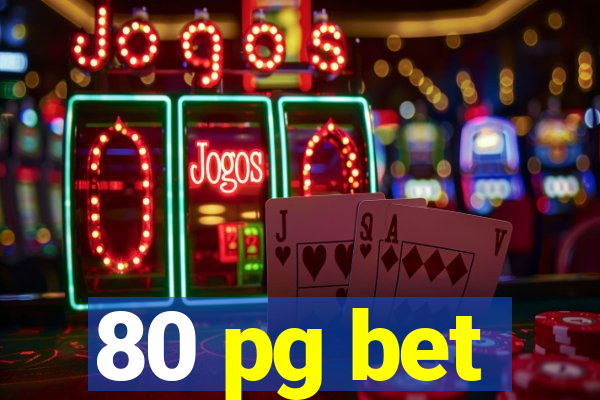 80 pg bet