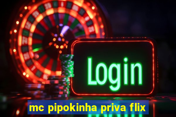 mc pipokinha priva flix