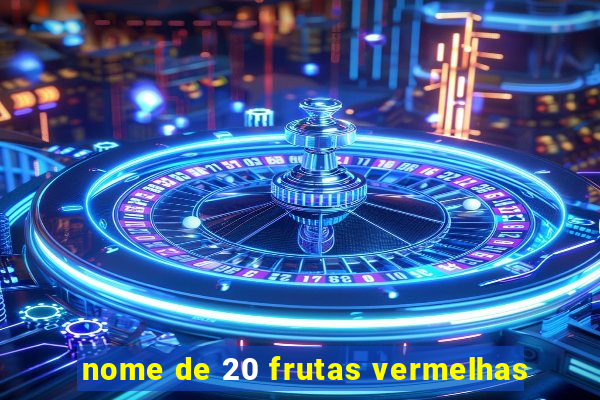 nome de 20 frutas vermelhas