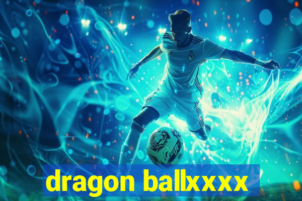 dragon ballxxxx