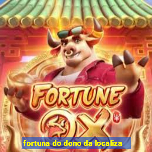 fortuna do dono da localiza