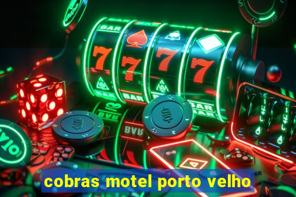 cobras motel porto velho