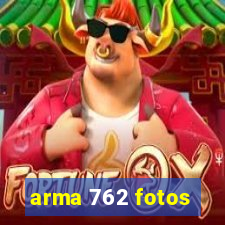 arma 762 fotos