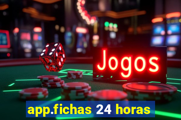 app.fichas 24 horas