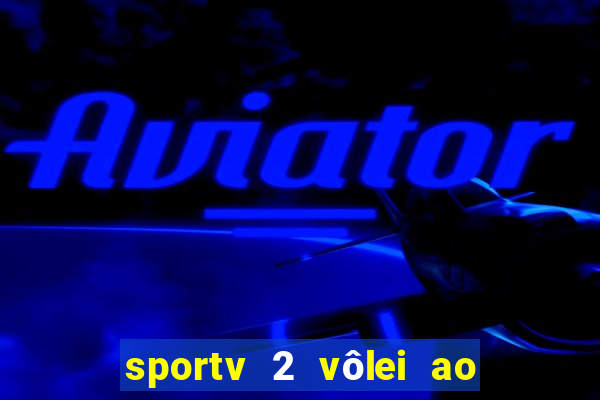 sportv 2 vôlei ao vivo online grátis