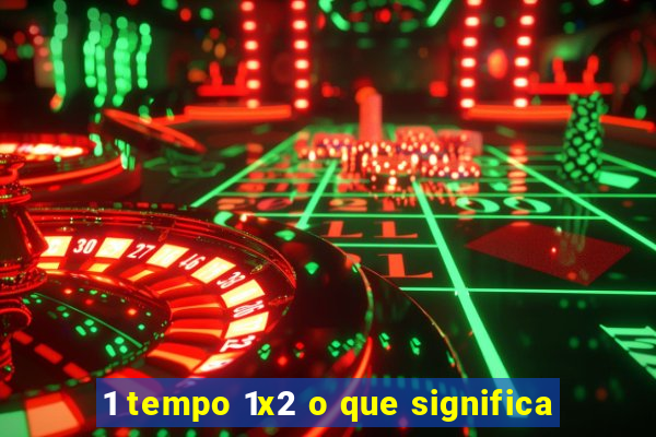 1 tempo 1x2 o que significa