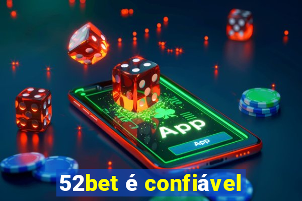 52bet é confiável