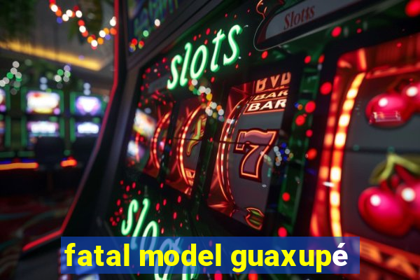 fatal model guaxupé