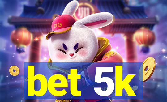 bet 5k