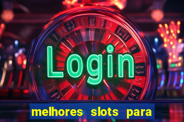 melhores slots para ganhar dinheiro