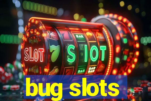 bug slots