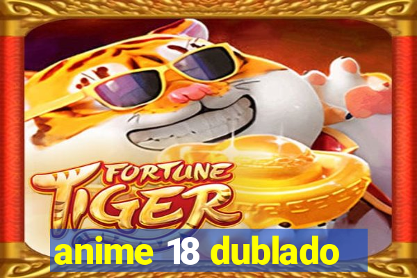 anime 18 dublado