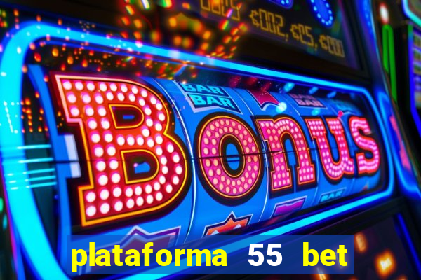 plataforma 55 bet é confiável