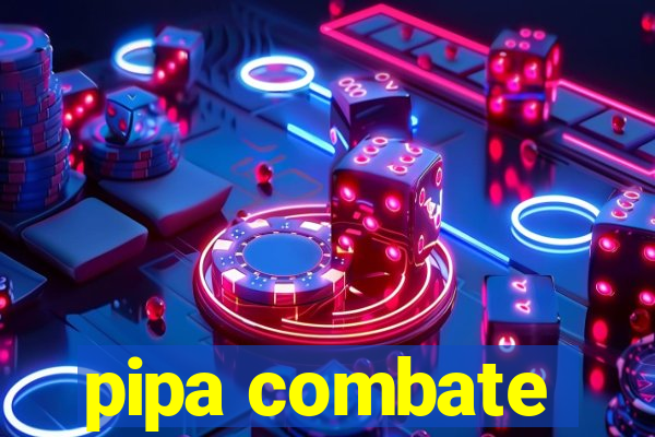 pipa combate