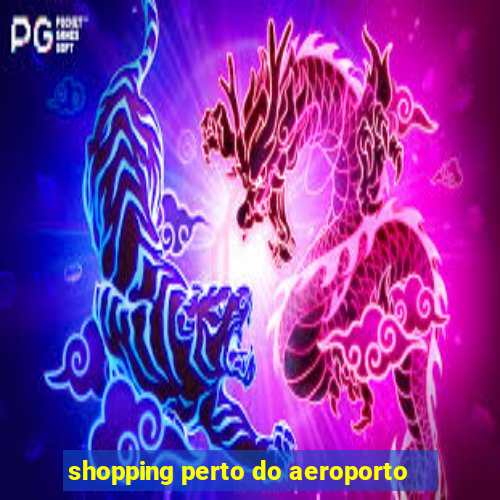 shopping perto do aeroporto