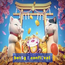 bet5g 茅 confi谩vel